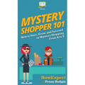 Mystery Shopper 101: How to Start, Grow, and Succeed in Mystery Shopping From A to Z