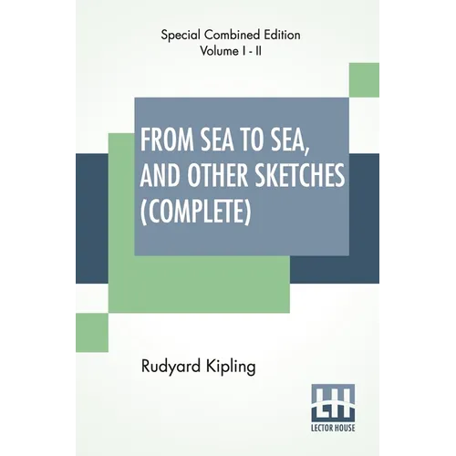 From Sea To Sea, And Other Sketches (Complete): Letters Of Travel, Complete Edition Of Two Volumes
