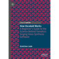 How Vocaloid Works: A Beginner's Guide to the Science Behind Yamaha's Singing Voice Synthesis Software