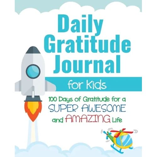Daily Gratitude Journal for Kids: 100 Days of Gratitude for a Super Awesome and Amazing Life