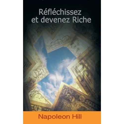Reflechissez Et Devenez Riche / Think and Grow Rich (French Edition)