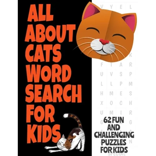 All about Cats Word Search for Kids: Fun Word Find Puzzles for Kids Ages 7 and Up Puzzles Book Contains 62 Large Print Puzzles Everything about Our Fe