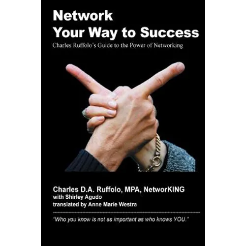 Network Your Way to Success: "Who you know is not as important as who knows YOU"