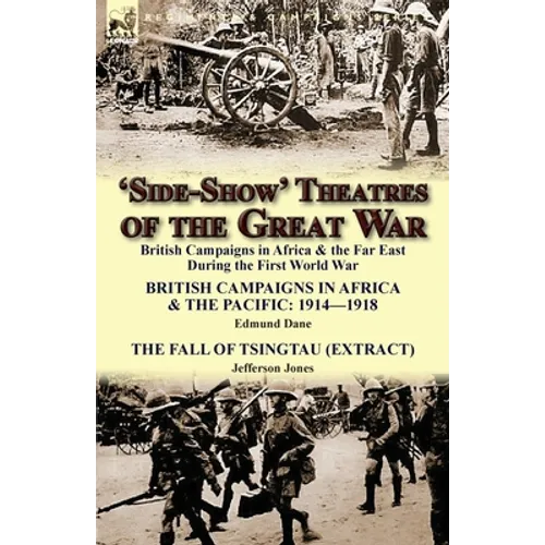 'Side-Show' Theatres of the Great War: British Campaigns in Africa & the Far East During the First World War