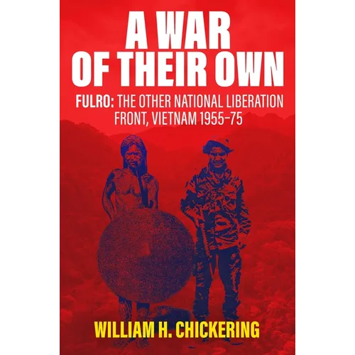 A War of Their Own: Fulro: The Other National Liberation Front, Vietnam 1955-75