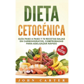 Dieta Cetogénica: Guía Paso a Paso y 70 Recetas Bajas en Carbohidratos, Comprobadas para Adelgazar Rápido (Libro en Español/Ketogenic Diet Book Spanis