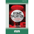 Atomic Salvation: How the A-Bomb attacks saved the lives of 32 million people [Large Print 16pt]