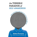 The Terrible Paradox of Self-Awareness: How Awareness Is the Beginning and End of Suffering
