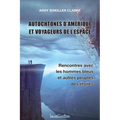 Autochtones d'Amérique et voyageurs de l'espace - Rencontres avec les hommes bleus et autres peuples des étoiles