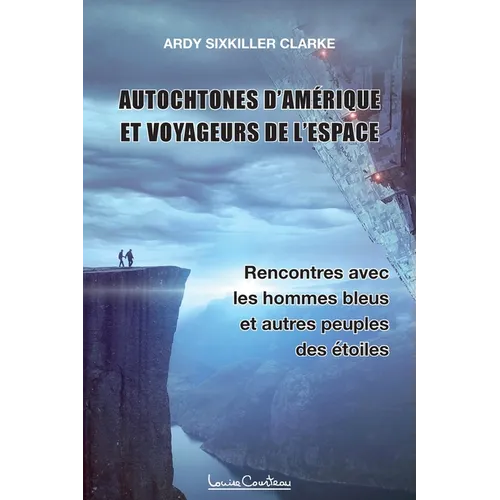 Autochtones d'Amérique et voyageurs de l'espace - Rencontres avec les hommes bleus et autres peuples des étoiles