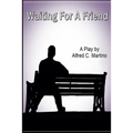 Waiting For A Friend: A Play
