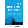 Sex Trafficking Prevention: A Trauma-Informed Approach for Parents and Professionals