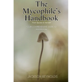 The Mycophile's Handbook: From Spores to Harvest: Your Comprehensive Guide to Mushroom