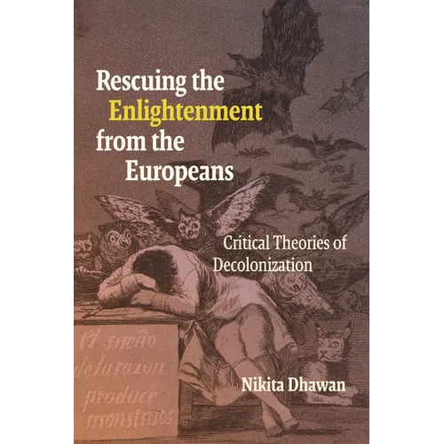 Rescuing the Enlightenment from the Europeans: Critical Theories of Decolonization