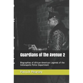 Guardians of the Avenue 2: Biographies of African-American Legends of the Indianapolis Police Department