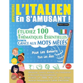 Apprendre l'Italien En s'Amusant - Pour Les Enfants: Tous Les Âges - Étudiez 100 Thématiques Essentielles Grâce Aux Mots Mêlés - Vol.1