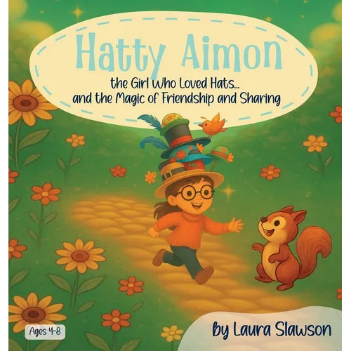 Hatty Aimon the Girl Who Loved Hats ... and the Magic of Friendship and Sharing