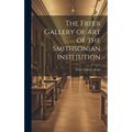 The Freer Gallery of Art of the Smithsonian Institution