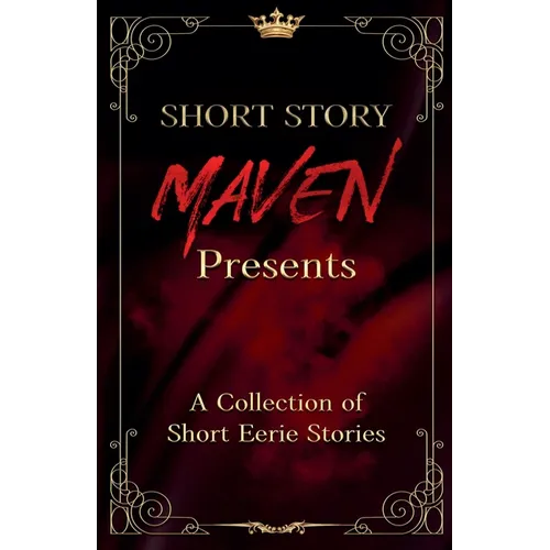 Short Story Maven Presents a Collection of Short Eerie Stories