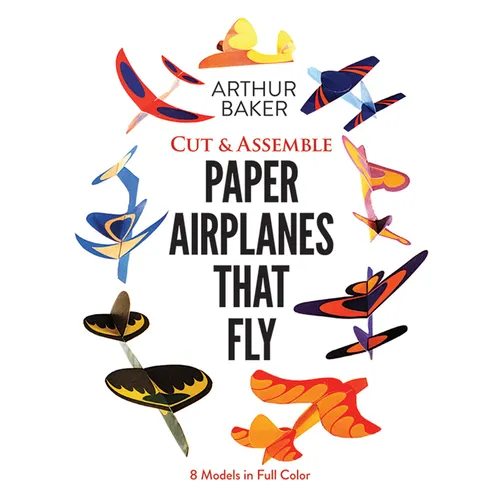 Cut & Assemble Paper Airplanes That Fly: 8 Models in Full Color