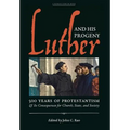 Luther and His Progeny: 500 Years of Protestantism and Its Consequences for Church, State, and Society