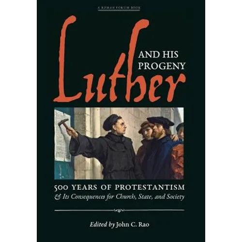 Luther and His Progeny: 500 Years of Protestantism and Its Consequences for Church, State, and Society