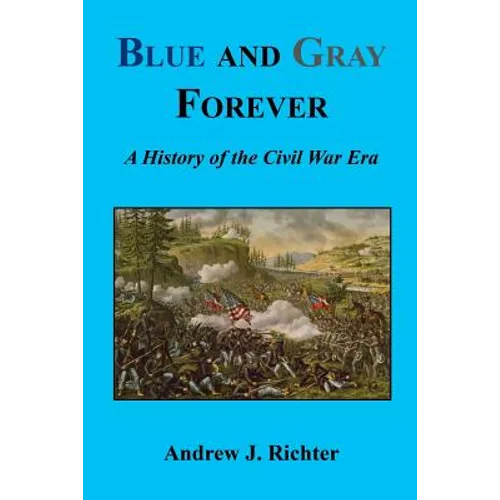 Blue and Gray Forever - A History of the Civil War Era