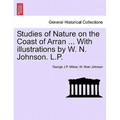 Studies of Nature on the Coast of Arran ... with Illustrations by W. N. Johnson. L.P.