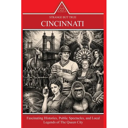 Strange But True: Fascinating Histories, Public Spectacles, and Local Legends of The Queen City