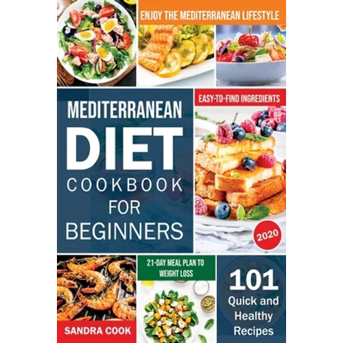 Mediterranean Diet For Beginners: 101 Quick and Healthy Recipes with Easy-to-Find Ingredients to Enjoy The Mediterranean Lifestyle (21-Day Meal Plan t