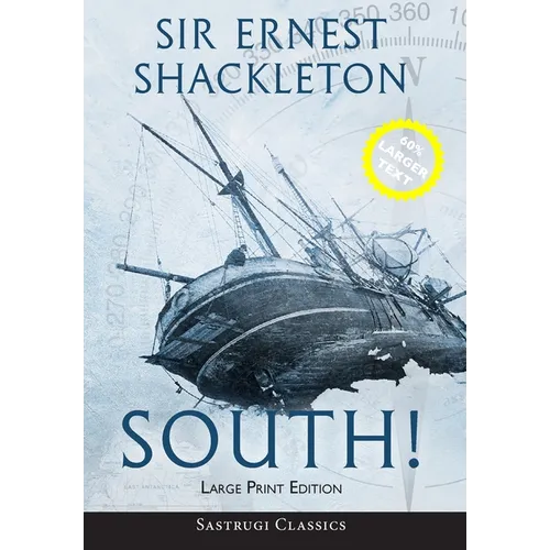 South! (Annotated) LARGE PRINT: The Story of Shackleton's Last Expedition 1914-1917