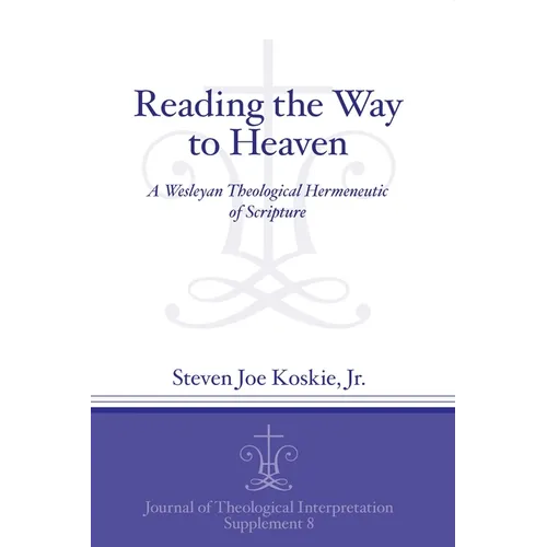 Reading the Way to Heaven: A Wesleyan Theological Hermeneutic of Scripture