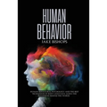 Human Behavior: Human Behavioral Psychology and the Best Techniques of Body Language. Learn the Mysteries behind the Words