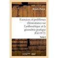 Exercices Et Problèmes Élémentaires Sur l'Arithmétique Et La Géométrie Pratique. Partie 1