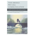 This Bridge We Call Communication: Anzaldúan Approaches to Theory, Method, and Praxis