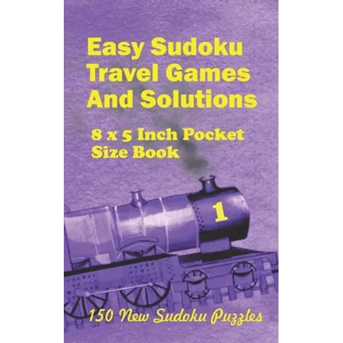 Easy Sudoku Travel Games And Solutions: 8 x 5 Inch pocket Size Book 150 New Sudoku Puzzles Book 1