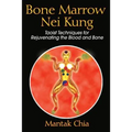 Bone Marrow Nei Kung: Taoist Techniques for Rejuvenating the Blood and Bone