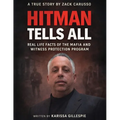 Hitman Tells All: Real Life Facts of the Mafia and the Witness Protection Program