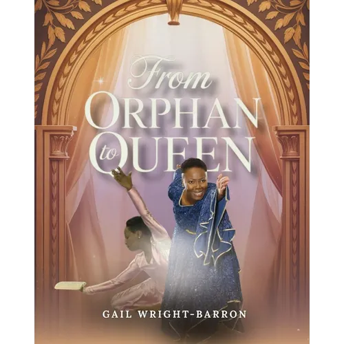 From Orphan to Queen: Shifting From Lack and Survival Into Divine Purpose and Royalty