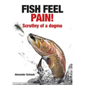 Fish Feel Pain!: Scrutiny of a Dogma