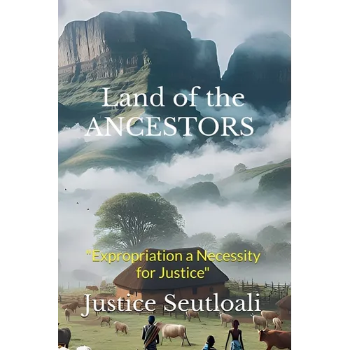 Land of the ANCESTORS: Expropriation a Necessity for Justice