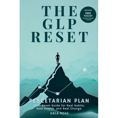 The GLP Reset: Pescetarian Plan: Nutrition, Mindset & Wellness Companion for Sustainable GLP-1 Weight Loss