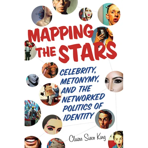 Mapping the Stars: Celebrity, Metonymy, and the Networked Politics of Identity