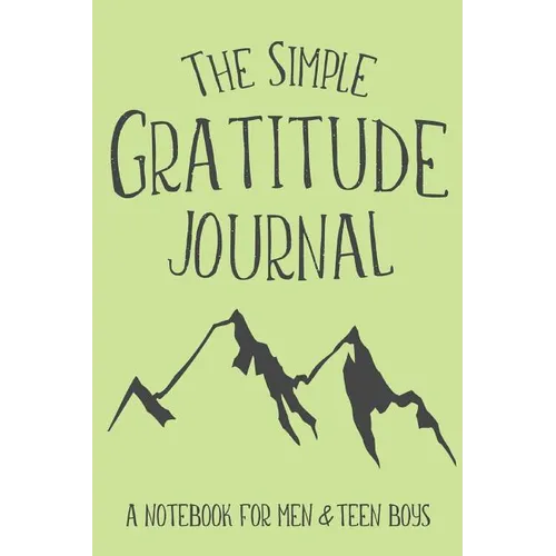 The Simple Gratitude Journal: A Notebook for Men & Teen Boys