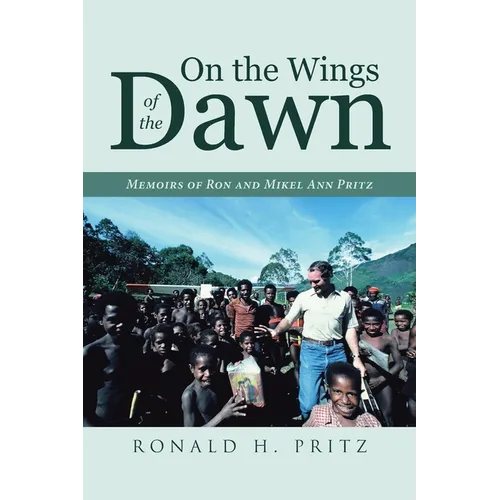 On the Wings of the Dawn: Memoirs of Ron and Mikel Ann Pritz