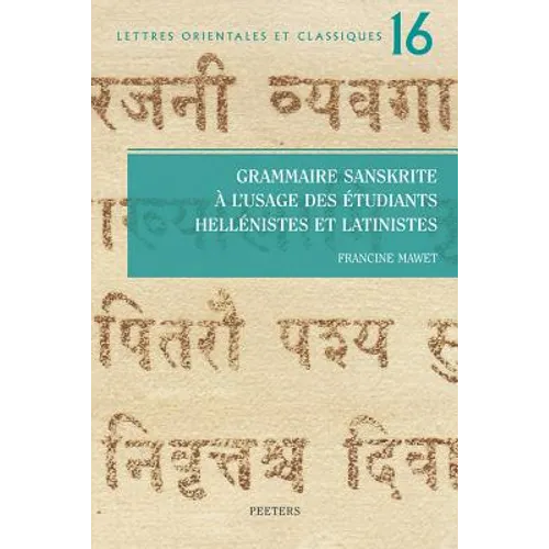 Grammaire Sanskrite a l'Usage Des Etudiants Hellenistes Et Latinistes