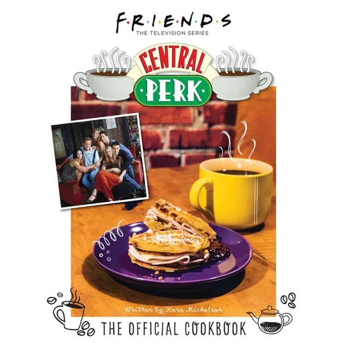 Friends: The Official Central Perk Cookbook (Classic TV Cookbooks, 90s Tv)