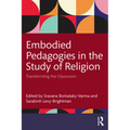 Embodied Pedagogies in the Study of Religion: Transforming the Classroom
