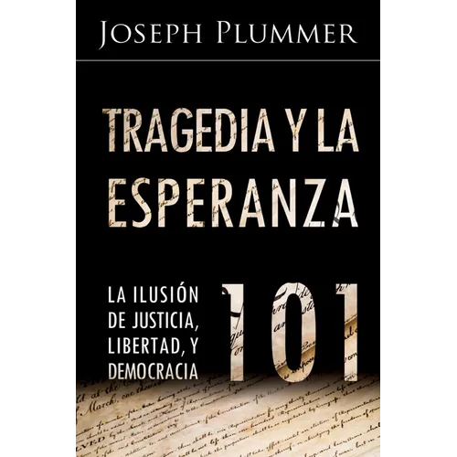 Tragedia y la Esperanza 101: La Ilusión de Justicia, Libertad, y Democracia