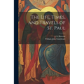 The Life, Times, and Travels of St. Paul